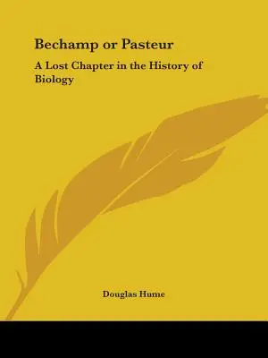 Bechamp alebo Pasteur: Stratená kapitola z dejín biológie - Bechamp or Pasteur: A Lost Chapter in the History of Biology