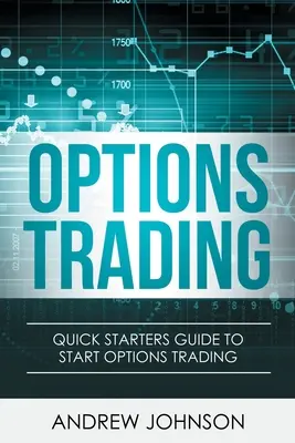 Obchodovanie s opciami: Rýchly sprievodca pre začiatočníkov obchodovania s opciami - Options Trading: Quick Starters Guide To Options Trading