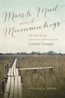 Bažinaté bahno a múmichogy: Dôverná prírodná história pobrežia Georgie (Marsh Mud and Mummichogs: An Intimate Natural History of Coastal Georgia) - Marsh Mud and Mummichogs: An Intimate Natural History of Coastal Georgia