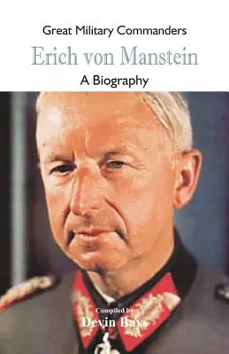 Veľkí vojenskí velitelia - Erich von Manstein: Erich von Schwechat - Životopisný román - Great Military Commanders - Erich von Manstein: A Biography
