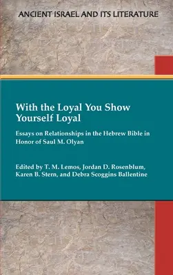 S verným sa ukážeš verným: Eseje o vzťahoch v hebrejskej Biblii na počesť Saula M. Olyana - With the Loyal You Show Yourself Loyal: Essays on Relationships in the Hebrew Bible in Honor of Saul M. Olyan