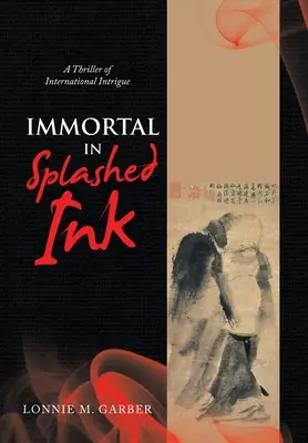 Nesmrteľný v postriekanom atramente: A Thriller of International Intrigue: A In Inklep: A Inklep: A Inklep: A Thriller of International Intrigue - Immortal in Splashed Ink: A Thriller of International Intrigue