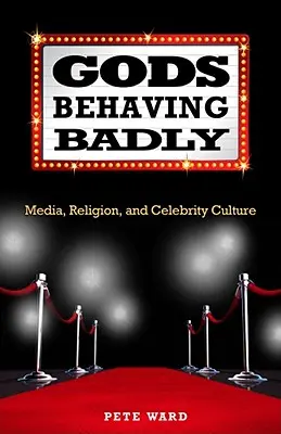 Bohovia sa správajú zle: Médiá, náboženstvo a kultúra celebrít - Gods Behaving Badly: Media, Religion, and Celebrity Culture