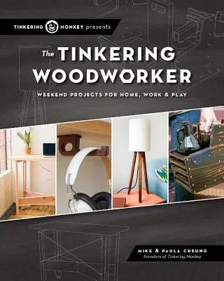 The Tinkering Woodworker: Víkendové projekty pre prácu, domov a zábavu - The Tinkering Woodworker: Weekend Projects for Work, Home & Play