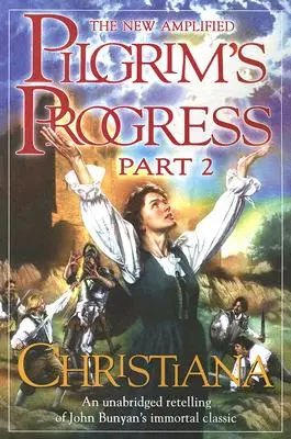 Nový rozšírený Pútnikov pokrok: Časť II: Christiana - The New Amplified Pilgrim's Progress: Part II: Christiana