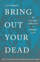Vyveďte svojich mŕtvych: Veľká epidémia žltej horúčky vo Filadelfii v roku 1793 - Bring Out Your Dead: The Great Plague of Yellow Fever in Philadelphia in 1793