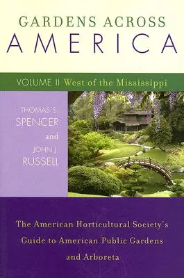 Záhrady naprieč Amerikou, na západ od Mississippi: The American Horticultural Society's Guide to American Public Gardens and Arboreta, Volume II - Gardens Across America, West of the Mississippi: The American Horticultural Society's Guide to American Public Gardens and Arboreta, Volume II