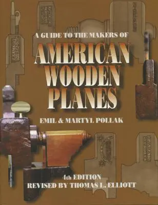 Sprievodca výrobcami amerických drevených lietadiel, štvrté vydanie - A Guide to the Makers of American Wooden Planes, Fourth Edition