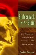 Biofeedback pre mozog: Ako neuroterapia účinne lieči depresiu, adhd, autizmus a ďalšie ochorenia - Biofeedback for the Brain: How Neurotherapy Effectively Treats Depression, Adhd, Autism, and More