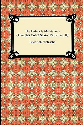 Nečasové meditácie (Myšlienky mimo sezóny I. a II. časť) - The Untimely Meditations (Thoughts Out of Season Parts I and II)