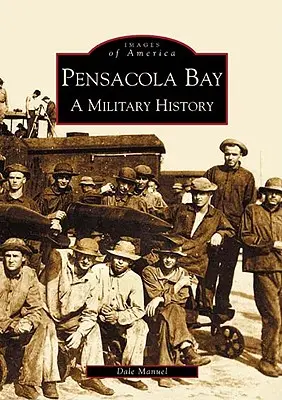 Pensacola Bay: Vojenská história - Pensacola Bay: A Military History