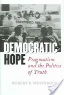 Demokratická nádej: pragmatizmus a politika pravdy - Democratic Hope: Pragmatism and the Politics of Truth