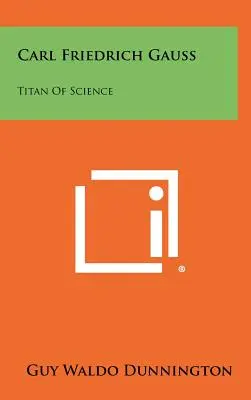 Carl Friedrich Gauss: Titán vedy - Carl Friedrich Gauss: Titan Of Science