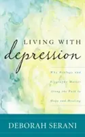 Život s depresiou: Prečo sú biológia a biografia dôležité na ceste k nádeji a uzdraveniu - Living with Depression: Why Biology and Biography Matter Along the Path to Hope and Healing