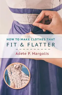 Ako si vyrobiť oblečenie, ktoré sedí a lichotí: Pokyny krok za krokom pre ženy - How to Make Clothes That Fit and Flatter: Step-by-Step Instructions for Women