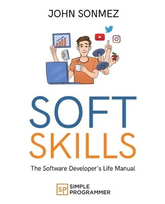 Mäkké zručnosti: Príručka pre život softvérového vývojára - Soft Skills: The Software Developer's Life Manual