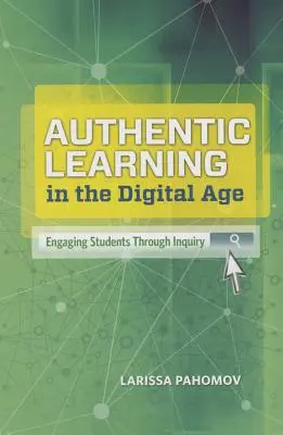 Autentické učenie v digitálnom veku: Zapojenie študentov prostredníctvom skúmania - Authentic Learning in the Digital Age: Engaging Students Through Inquiry