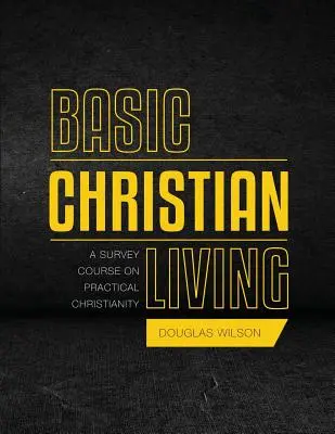 Základy kresťanského života: Prehľadový kurz praktického kresťanstva - Basic Christian Living: A Survey Course on Practical Christianity