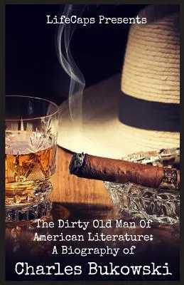 Špinavý starec americkej literatúry: Životopis Charlesa Bukowského - The Dirty Old Man Of American Literature: A Biography of Charles Bukowski