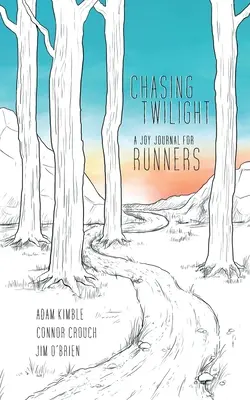 Chasing Twilight: Denník radosti pre bežcov - Chasing Twilight: A Joy Journal for Runners