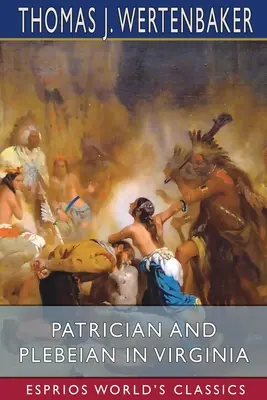 Patricij a plebejec vo Virgínii (Esprios Classics) - Patrician and Plebeian in Virginia (Esprios Classics)