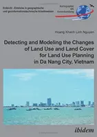 Zisťovanie a modelovanie zmien využívania pôdy a krajinnej pokrývky na účely územného plánovania v meste Da Nang vo Vietname - Detecting and Modeling the Changes of Land Use and Land Cover for Land Use Planning in Da Nang City, Vietnam