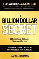 Tajomstvo miliardy dolárov: 20 princípov bohatstva a úspechu miliardárov - The Billion Dollar Secret: 20 Principles of Billionaire Wealth and Success