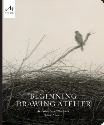 Ateliér kreslenia pre začiatočníkov: Inštruktážny skicár - Beginning Drawing Atelier: An Instructional Sketchbook
