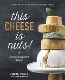 Tento syr je orechový!: Chutný vegánsky syr v domácnosti - This Cheese Is Nuts!: Delicious Vegan Cheese at Home