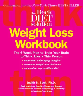 Pracovný zošit na chudnutie Beckovej diéty: Šesťtýždňový plán, ako naučiť svoj mozog myslieť ako štíhly človek - The Beck Diet Weight Loss Workbook: The 6-Week Plan to Train Your Brain to Think Like a Thin Person
