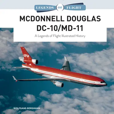 McDonnell Douglas DC-10/MD-11: Ilustrovaná história leteckých legiend - McDonnell Douglas DC-10/MD-11: A Legends of Flight Illustrated History