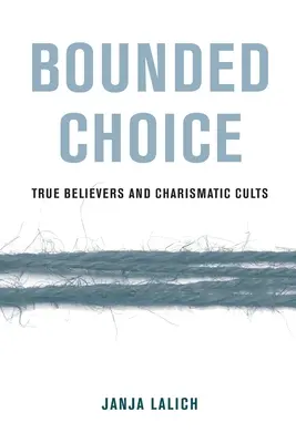 Obmedzená voľba: Praví veriaci a charizmatické kulty - Bounded Choice: True Believers and Charismatic Cults