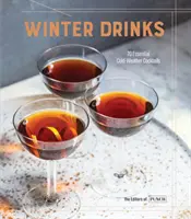 Zimné nápoje: 70 základných koktailov do chladného počasia - Winter Drinks: 70 Essential Cold-Weather Cocktails