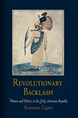 Revolučná odozva: Ženy a politika v ranej americkej republike - Revolutionary Backlash: Women and Politics in the Early American Republic