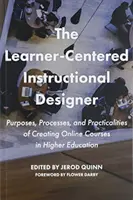Inštruktážny dizajnér zameraný na žiaka: Ciele, procesy a praktické aspekty tvorby online kurzov vo vysokoškolskom vzdelávaní - The Learner-Centered Instructional Designer: Purposes, Processes, and Practicalities of Creating Online Courses in Higher Education