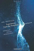 Zážitky z prahu a za ním: Zázračný pohľad na hranice: Pochopené prostredníctvom antropozofie - Experiences from the Threshold and Beyond: Understood Through Anthroposophy