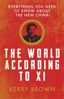 Svet podľa XI: Všetko, čo potrebujete vedieť o novej Číne - The World According to XI: Everything You Need to Know about the New China