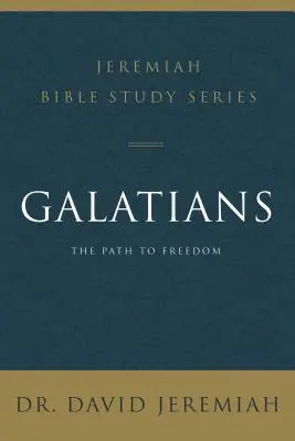 List Galaťanom: Cesta k slobode: Galatský sprievodca: Cesta k slobode - Galatians: The Path to Freedom