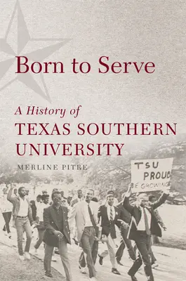 Zrodení na službu, 14: História Texaskej južnej univerzity - Born to Serve, 14: A History of Texas Southern University