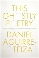 Táto prízračná poézia: Vydanie knihy Duchovná poézia: História a pamäť španielskych republikánskych básnikov v exile - This Ghostly Poetry: History and Memory of Exiled Spanish Republican Poets