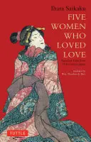 Päť žien, ktoré milovali lásku: Milostné príbehy z Japonska 17. storočia - Five Women Who Loved Love: Amorous Tales from 17th-Century Japan