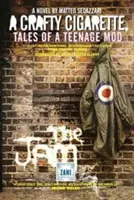 CIGARETKA A CRAFTY Tales of a Teenage Mod: Predslov John Cooper Clarke - A CRAFTY CIGARETTE Tales of a Teenage Mod: Foreword by John Cooper Clarke