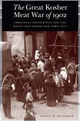 Veľká vojna o kóšer mäso v roku 1902: Nepokoje, ktoré otriasli New Yorkom: prisťahovalecké ženy v domácnosti - The Great Kosher Meat War of 1902: Immigrant Housewives and the Riots That Shook New York City