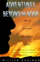 Dobrodružstvá za hranicami tela: Dokážte svoju nesmrteľnosť prostredníctvom cestovania mimo tela - Adventures Beyond the Body: Proving Your Immortality Through Out-Of-Body Travel