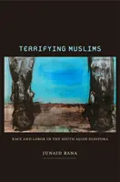 Desiví moslimovia: Rasa a práca v juhoázijskej diaspóre - Terrifying Muslims: Race and Labor in the South Asian Diaspora