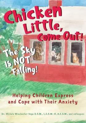Chicken Little, Come Out! the Sky Is Not Falling! Pomôžte deťom vyjadriť a zvládnuť ich úzkosť. - Chicken Little, Come Out! the Sky Is Not Falling!: Helping Children Express and Cope with Their Anxiety