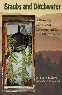 Staubs a Ditchwater: Priateľský a užitočný úvod do Hillfolks' Hoodoo - Staubs and Ditchwater: A Friendly and Useful Introduction to Hillfolks' Hoodoo