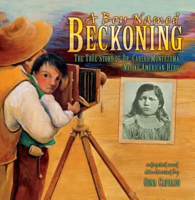 Chlapec menom Beckoning: Carlos Montezuma, indiánsky hrdina - A Boy Named Beckoning: The True Story of Dr. Carlos Montezuma, Native American Hero
