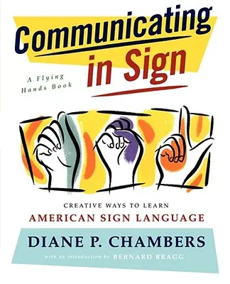 Komunikácia v posunkovej reči: Kreatívne spôsoby učenia sa amerického posunkového jazyka (ASL) - Communicating in Sign: Creative Ways to Learn American Sign Language (ASL)