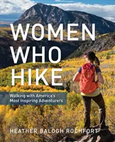Women Who Hike: Walking with America's Most Inspiring Adventurers (Ženy, ktoré chodia na túry: Prechádzky s najinšpiratívnejšími americkými dobrodruhmi) - Women Who Hike: Walking with America's Most Inspiring Adventurers